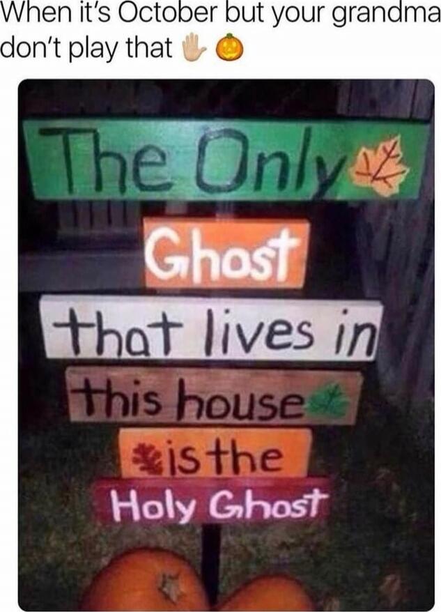 When it’s October but your grandma don’t play that 🙌🎃 The Only Ghost that lives in this house is the Holy Ghost