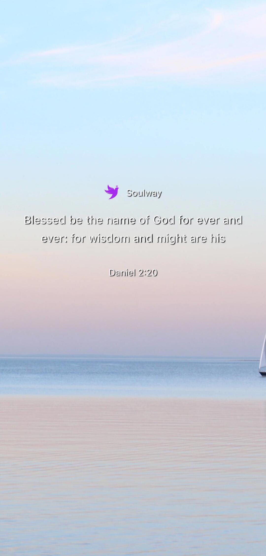 Soulway
Blessed be the name of God for ever and ever: for wisdom and might are his
Daniel 2:20
