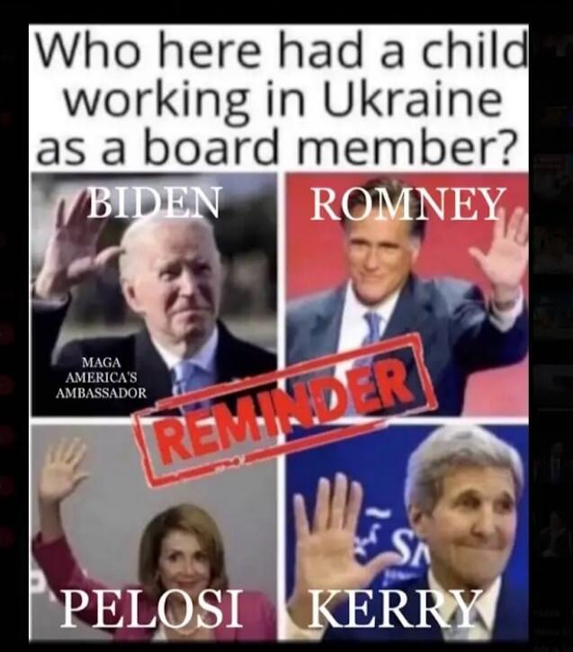 Who here had a child working in Ukraine as a board member? BIDEN ROMNEY MAGA AMERICA'S AMBASSADOR REMINDER PELOSI KERRY