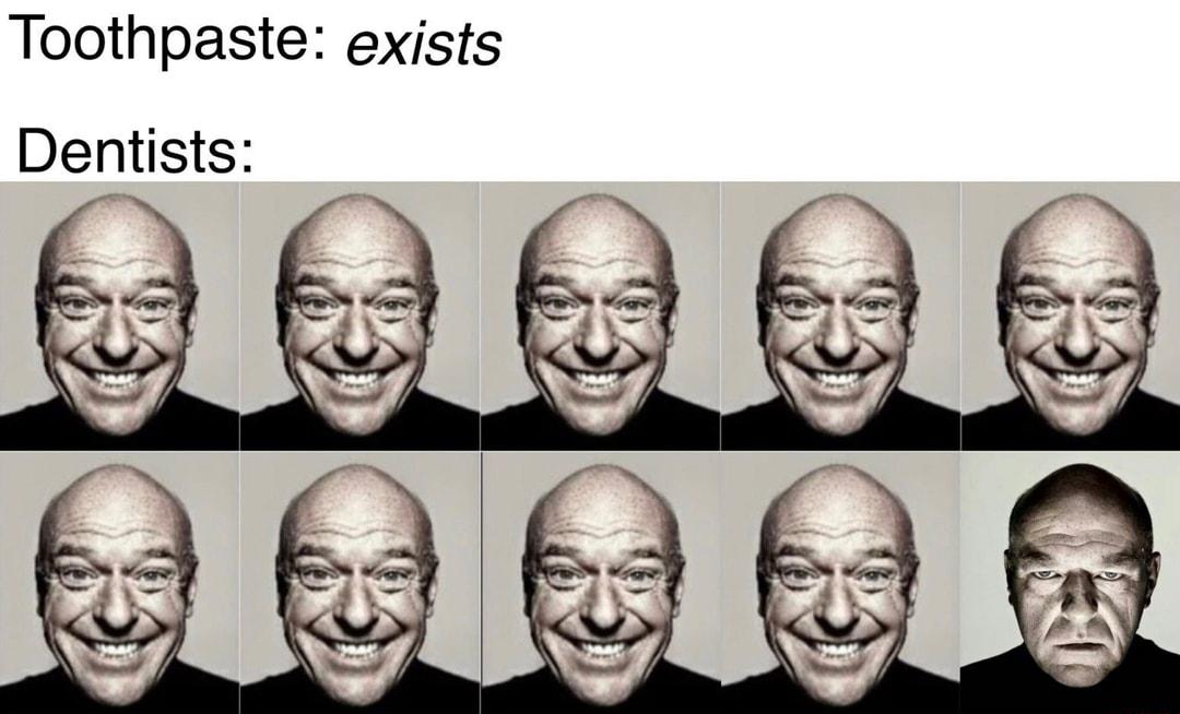 Toothpaste exists Dentists