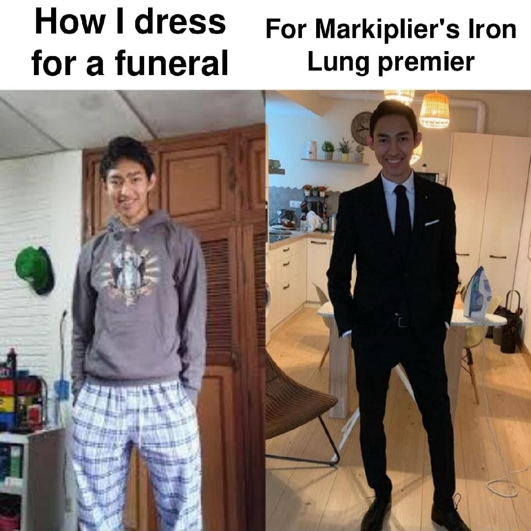 How I dress for a funeral
For Markiplier's Iron Lung premier