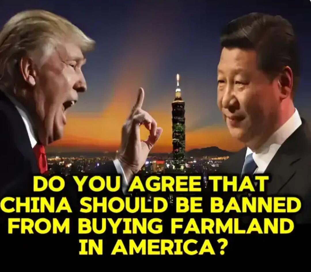 DO YOU AGREE THAT CHINA SHOULD BE BANNED FROM BUYING FARMLAND IN AMERICA?