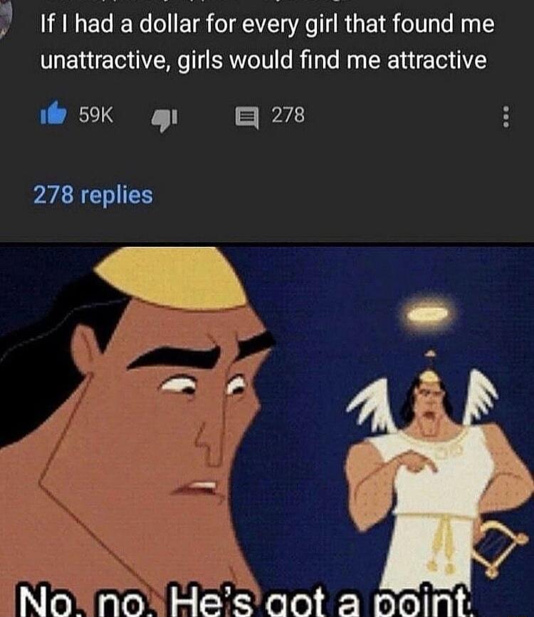 A If Ihad a dollar for every giri that found me unattractive girls would find me attractive i 5K g x 278 replies NG Tor o Mele Noloilat ik