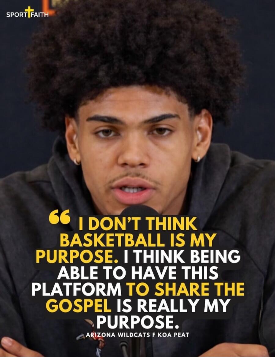 I don't think basketball is my purpose. I think being able to have this platform to share the gospel is really my purpose. Arizona Wildcats F Koa Peat.