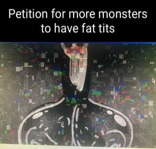 Petition for more monsters to have fat tits
