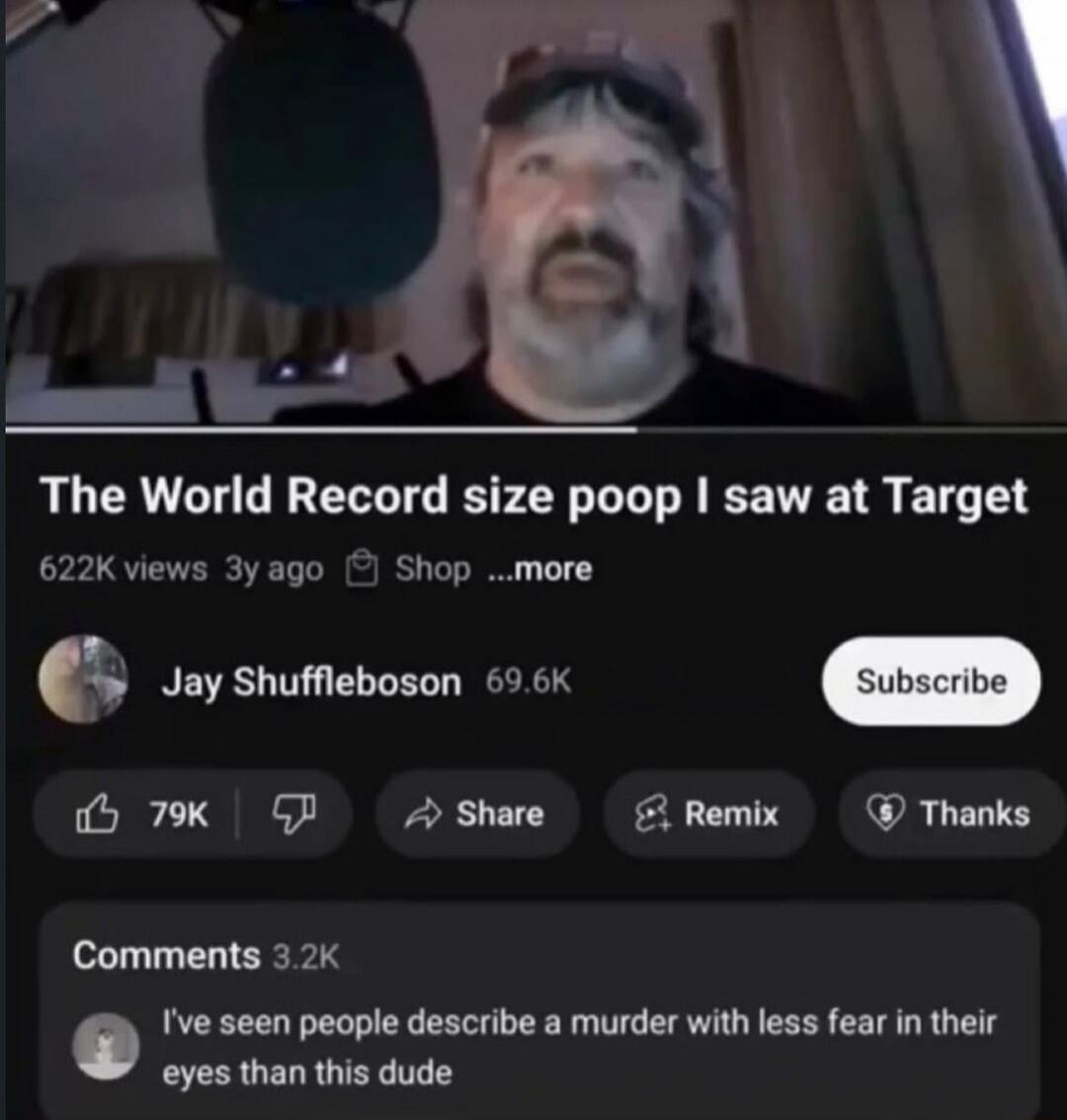 The World Record size poop I saw at Target. I've seen people describe a murder with less fear in their eyes than this dude.