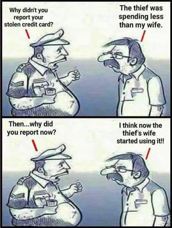 Why didnt you report your stolen credit card Thenwhy did you report now The thief was spending less than my wife 1 think now the thiefs wife started using it