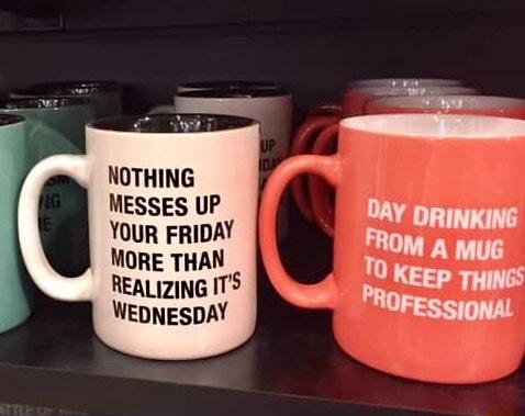 NOTHING MESSES UP YOUR FRIDAY MORE THAN REALIZING ITS WEDNESDAY