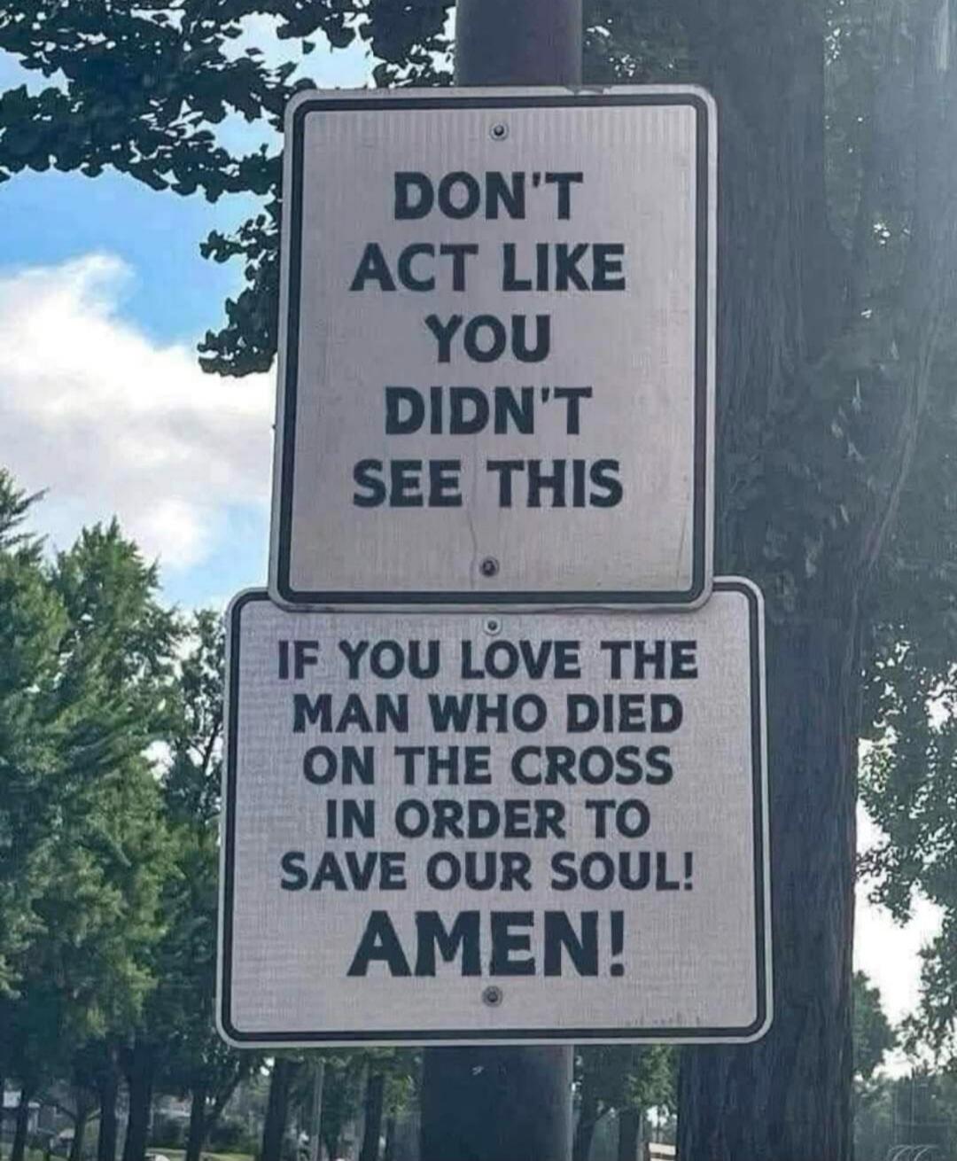 DON'T ACT LIKE YOU DIDN'T SEE THIS IF YOU LOVE THE MAN WHO DIED ON THE CROSS IN ORDER TO SAVE OUR SOUL! AMEN!