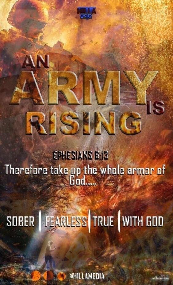 AN ARMY IS RISING EPHESIANS 6:13 Therefore take up the whole armor of God..... SOBER | FEARLESS | TRUE | WITH GOD @HILLAMEDIA HILLAX UGD