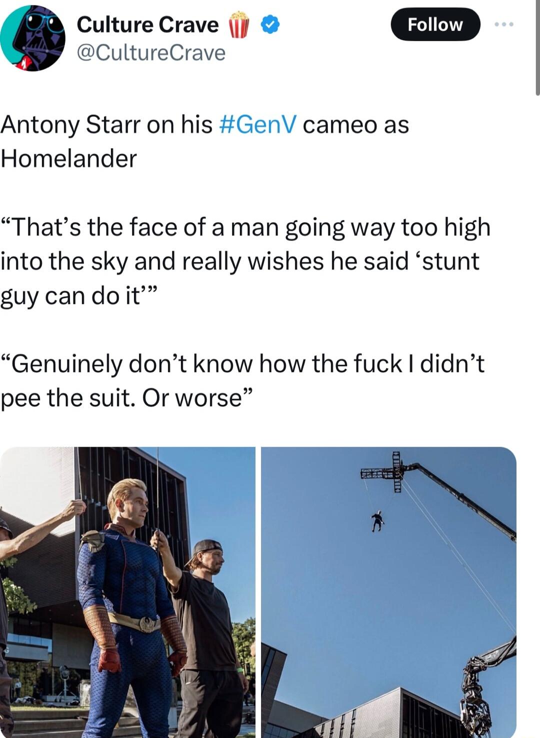 0 Culture Crave j m CultureCrave Antony Starr on his cameo as Homelander Thats the face of a man going way too high into the sky and really wishes he said stunt guy can do it Genuinely dont know how the fuck didnt pee the suit Or worse
