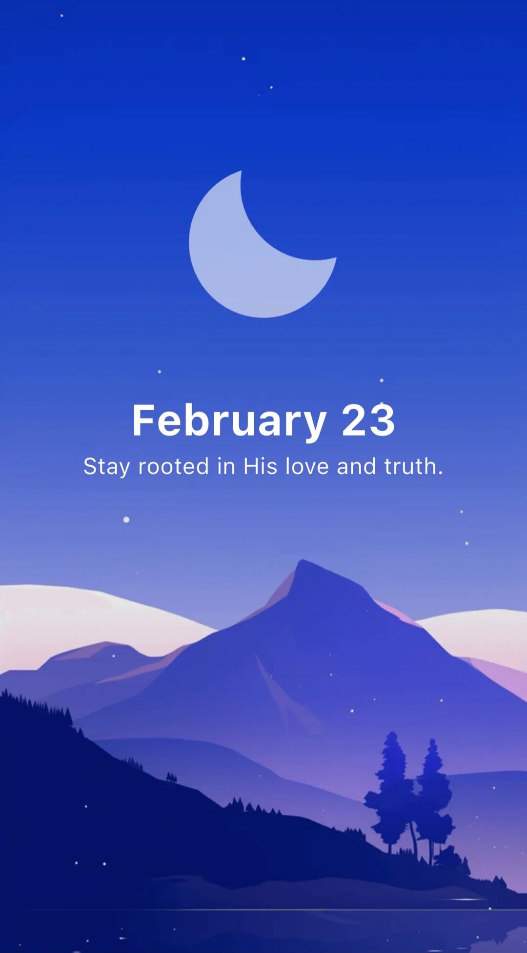 February 23 Stay rooted in His love and truth.