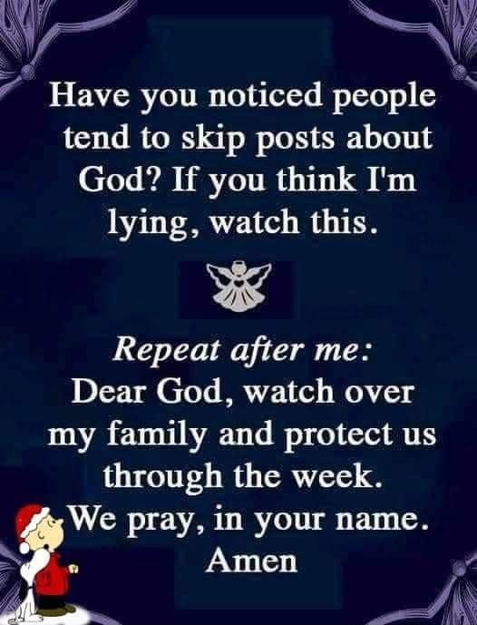 s Have you noticed people tend to skip posts about God If you think Im lying watch this R4 Repeat after me Dear God watch over VA ET TN R IS A through the week We pray in your name Amen o