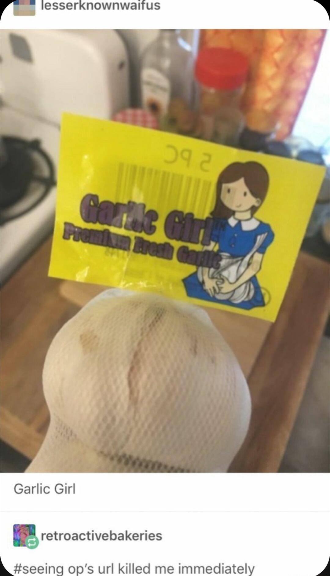 B esserknownwaitus Garlic Girl retroactivebakeries url killed me immediatel