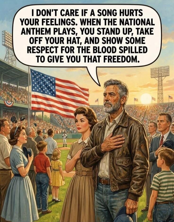 I DON'T CARE IF A SONG HURTS YOUR FEELINGS. WHEN THE NATIONAL ANTHEM PLAYS, YOU STAND UP, TAKE OFF YOUR HAT, AND SHOW SOME RESPECT FOR THE BLOOD SPILLED TO GIVE YOU THAT FREEDOM.