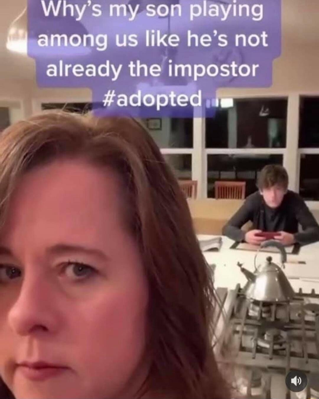 Why's my son playing among us like he's not already the impostor #adopted