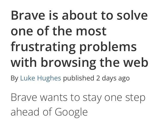 Brave is about to solve one of the most frustrating problems with browsing the web By Luke Hughes published 2 days ago Brave wants to stay one step ahead of Google