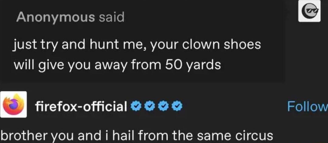 Anonymous said Jjust try and hunt me your clown shoes TR TIVRO VWA felg RTORVE T 1 firefox official Follow brother you and i hail from the same circus