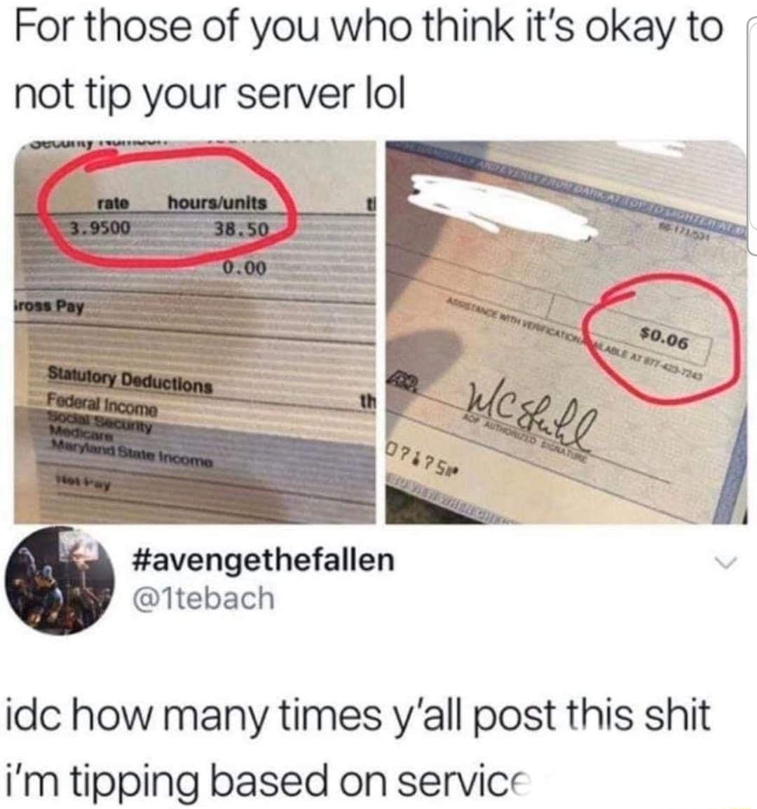For those of you who think its okay to c avengethefallen 1tebach idc how many times yall post this shit im tipping based on service