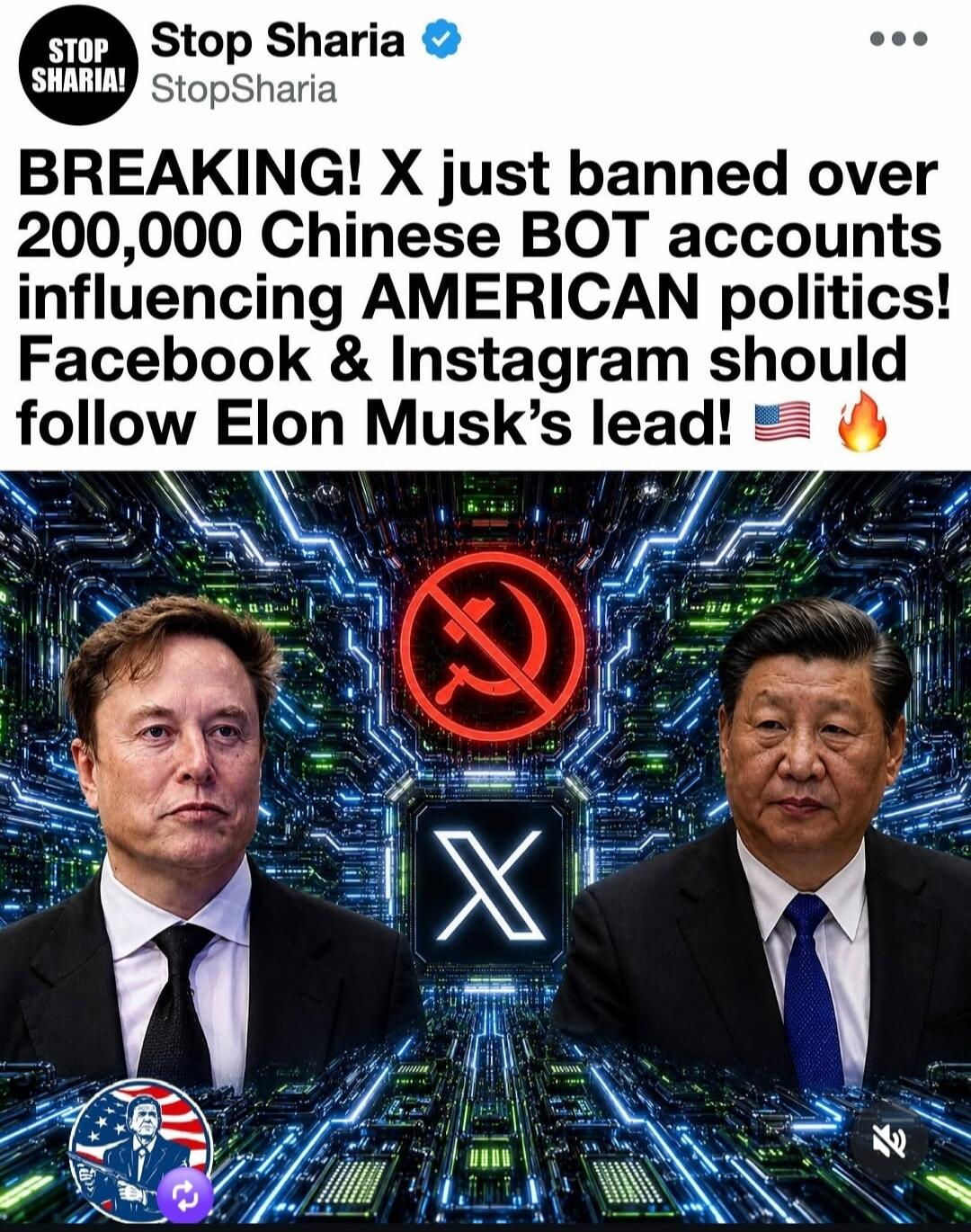 STOP SHARIA! Stop Sharia. BREAKING! X just banned over 200,000 Chinese BOT accounts influencing AMERICAN politics! Facebook & Instagram should follow Elon Musk's lead!