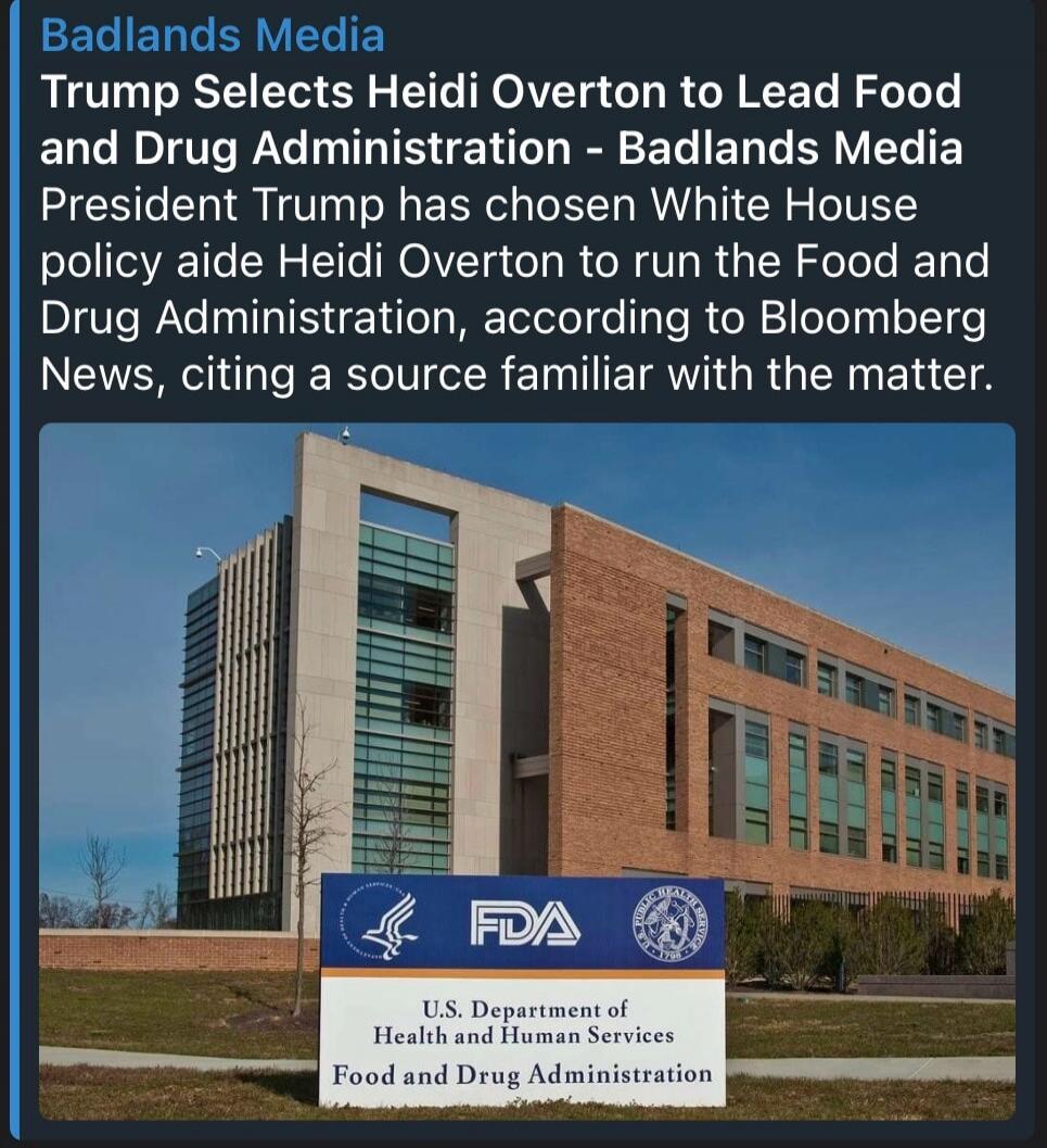 Badlands Media Trump Selects Heidi Overton to Lead Food and Drug Administration - Badlands Media President Trump has chosen White House policy aide Heidi Overton to run the Food and Drug Administration, according to Bloomberg News, citing a source familiar with the matter. FDA U.S. Department of Health and Human Services Food and Drug Administratio