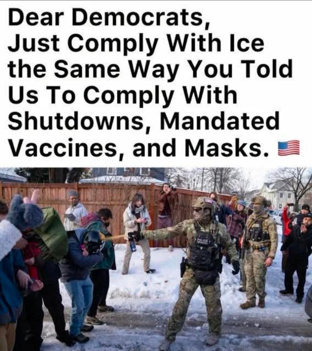 Dear Democrats, Just Comply With Ice the Same Way You Told Us To Comply With Shutdowns, Mandated Vaccines, and Masks.
