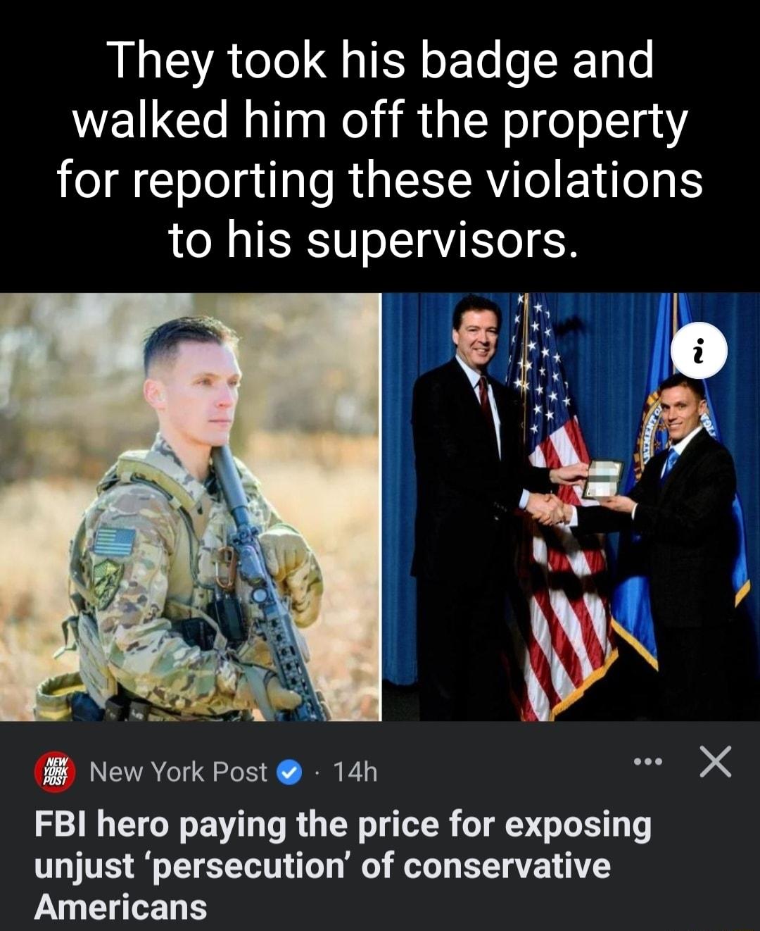 They took his badge and walked him off the property for reporting these violations to his supervisors 8 New York Post 14h X FBI hero paying the price for exposing unjust persecution of conservative Americans