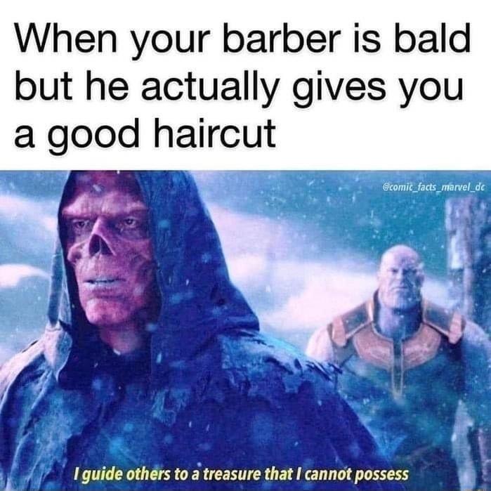 When your barber is bald but he actually gives you a good haircut I guide others to a treasure that I cannot possess 4 1