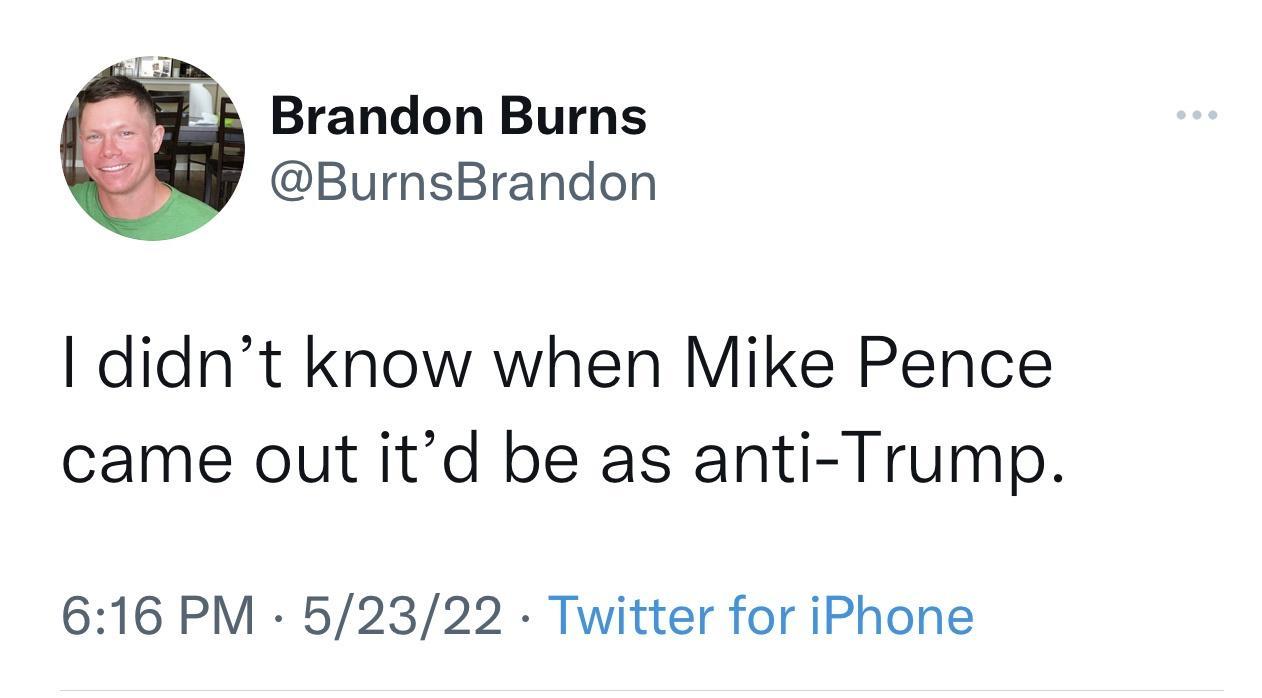 Brandon Burns BurnsBrandon didnt know when Mike Pence came out itd be as anti Trump 616 PM 52322 Twitter for iPhone