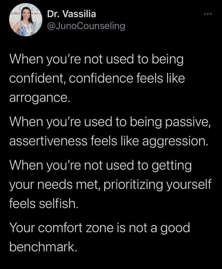 IAEESIE AVaTeTefe IV ETT I TyTe When youre not used to being elelplilelTaI M elealiloTalel R NN IIIGY arrogance When youre used to being passive EREIAVEI R IS R NERETe e o B When youre not used to getting your needs met prioritizing yourself IEEISEE SN Your comfort zone is not a good benchmark