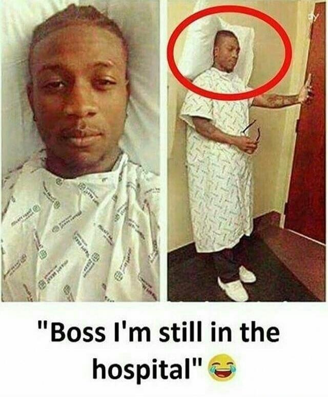 Boss I'm still in the hospital