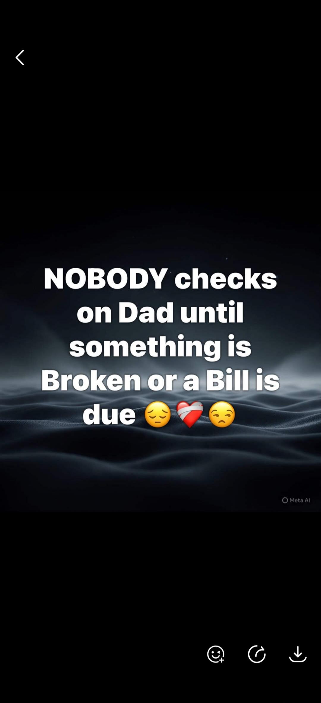 NOBODY checks on Dad until something is Broken or a Bill is due 😔💔😔