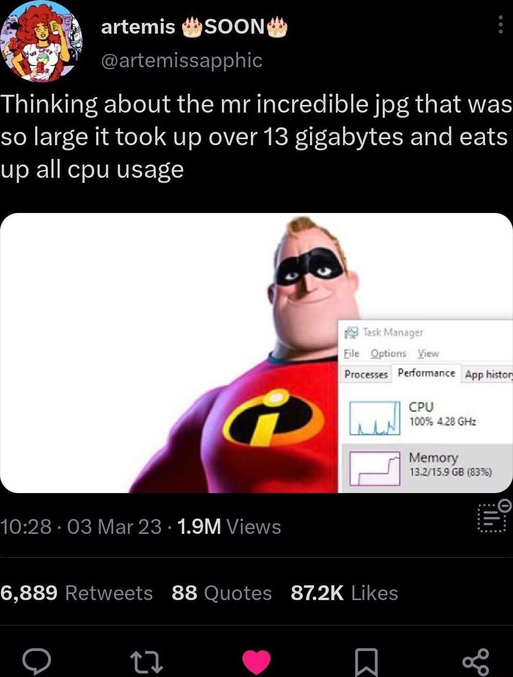 artemis SOONE Thinking about the mrincredible jpg that was so large it took up over 13 gigabytes and eats up all cpu usage 6889 Retweets 88 Quot 872K