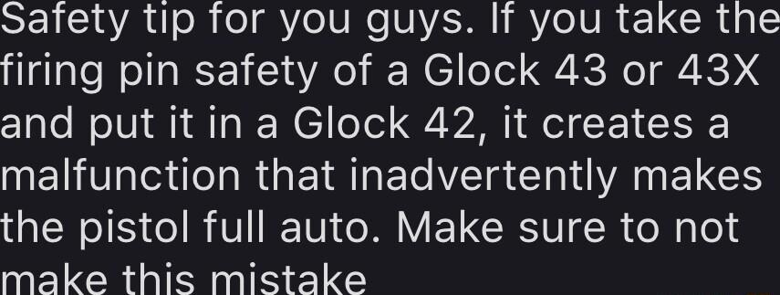 SEVC1AT R o VoV R VIVETN MVolVR L CRUTE firing pin safety of a Glock 43 or 43X Clale WolUl i QT W oo W el I MENT IS R GEIRGE NI CIIANELCS the pistol full auto Make sure to not MEVCR OIS E G