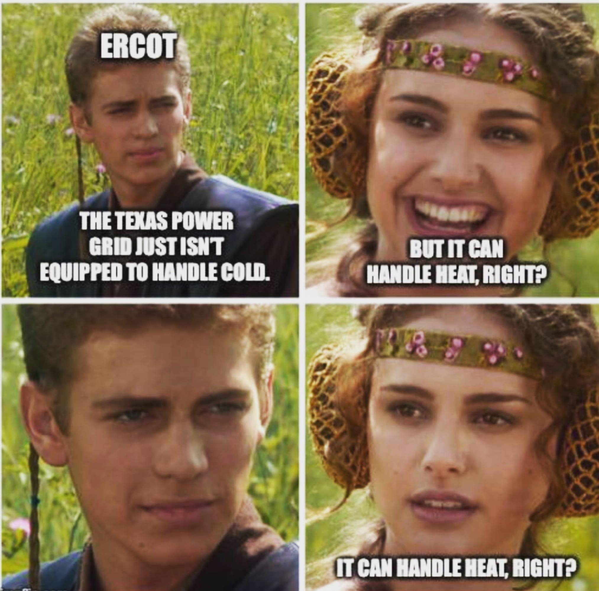 T ERBM o L R 3 v 0 THETEXAS POWER GRIDJUSTISNT EQUIPPED TO HANDLE COLD BUTITCAN 3 T CAN HANDLE HEAT RIGHT