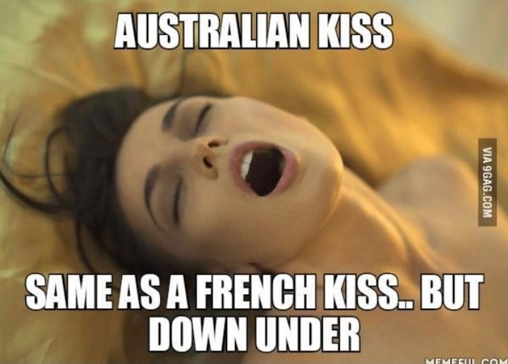 AUSTRALIAN KISS SAME AS A FRENCH KISS.. BUT DOWN UNDER