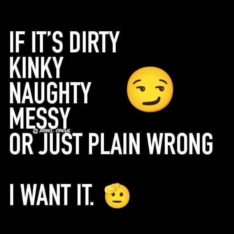 IF IT'S DIRTY KINKY NAUGHTY MESSY @ REBEL CIRCUS OR JUST PLAIN WRONG I WANT IT.