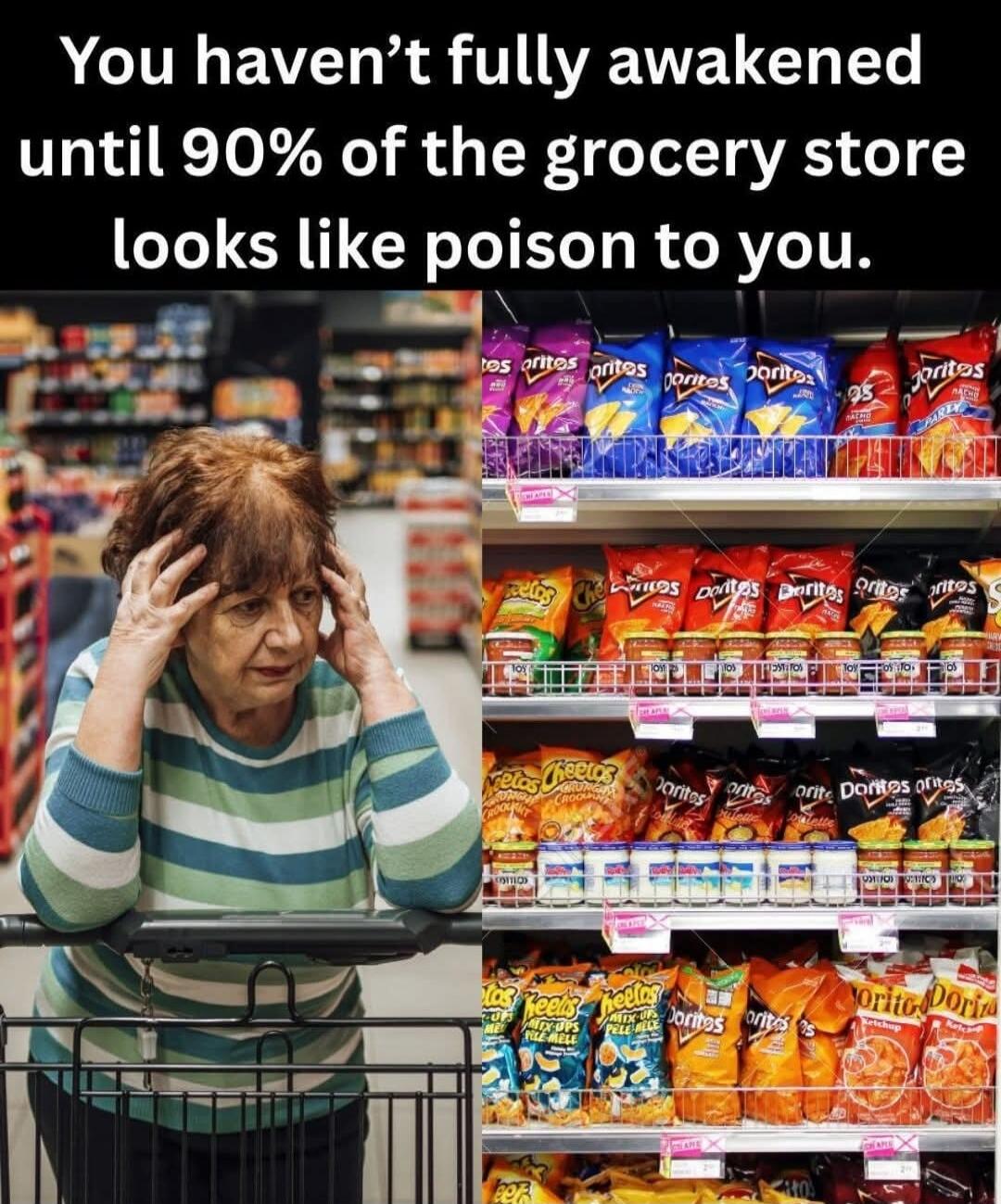 You haven't fully awakened until 90% of the grocery store looks like poison to you.