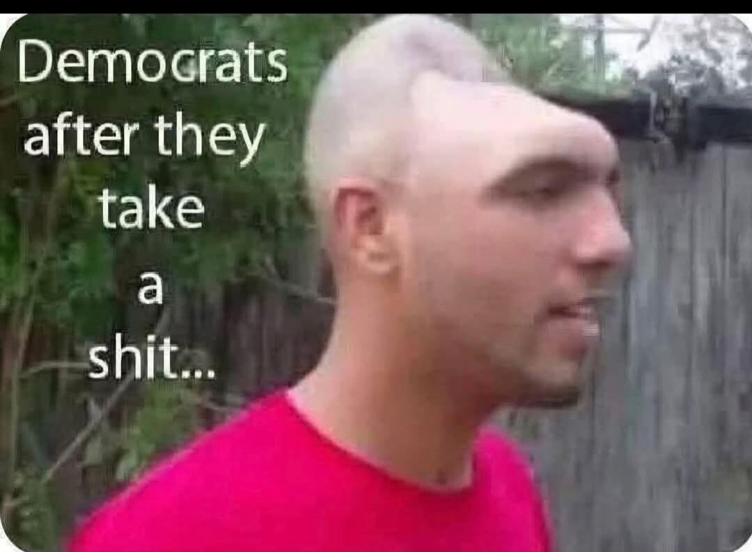 Democrats after they take a shit...