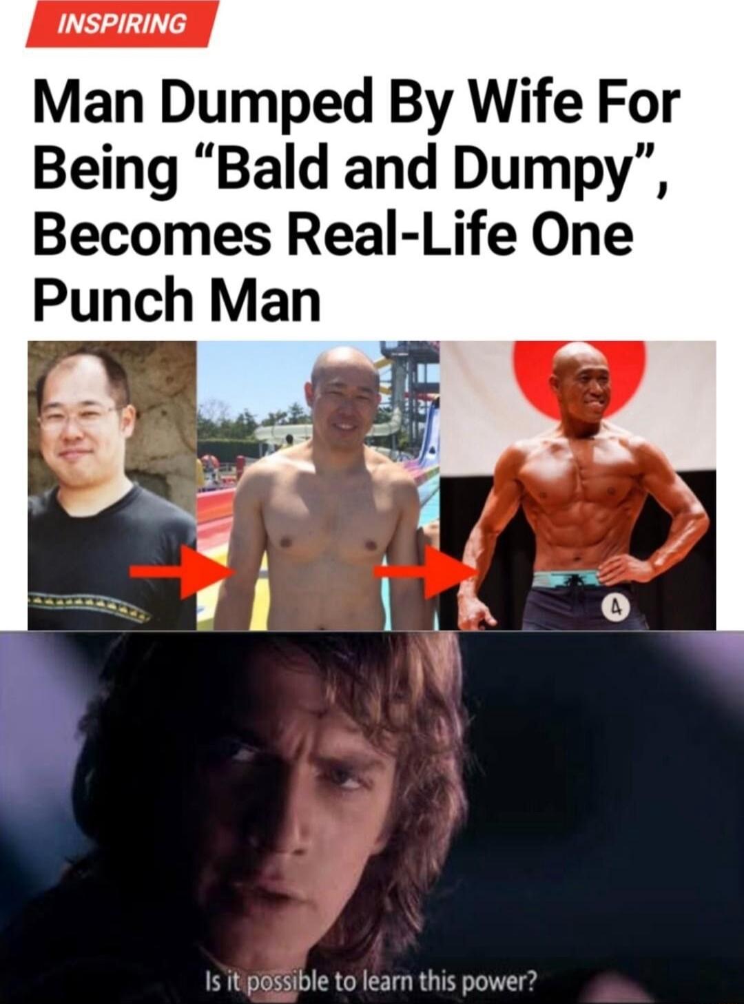 INSPIRING Man Dumped By Wife For Being Bald and Dumpy Becomes Real Life One Punch Man e to learn this power