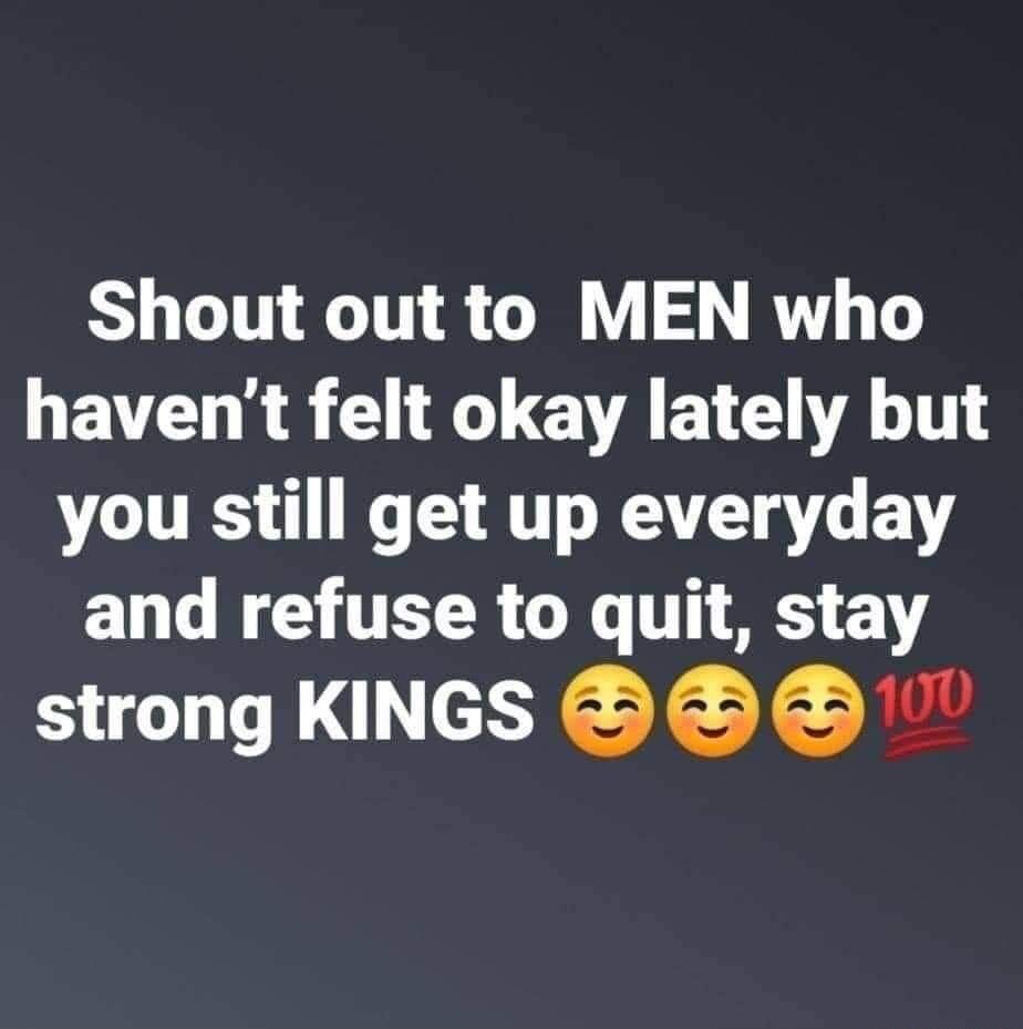 Shout out to MEN who GEVCU RS GG AET LA you still get up everyday and refuse to quit stay strong KINGS