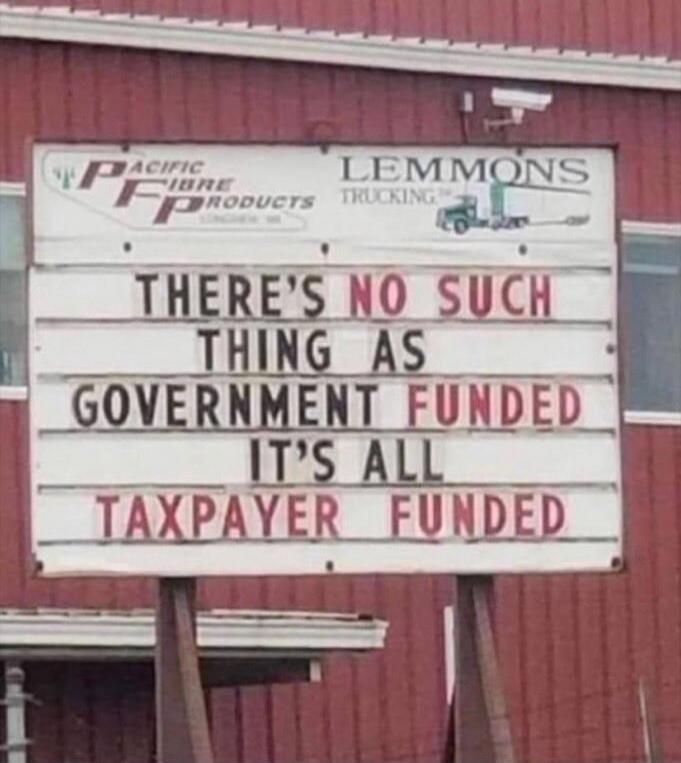 PACIFIC FIBRE PRODUCTS LEMMONS TRUCKING THERE'S NO SUCH THING AS GOVERNMENT FUNDED IT'S ALL TAXPAYER FUNDED