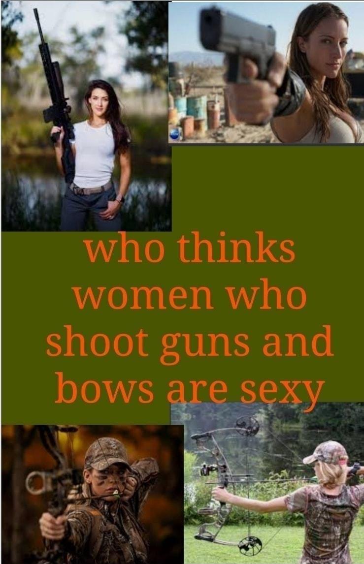 who thinks women who shoot guns and