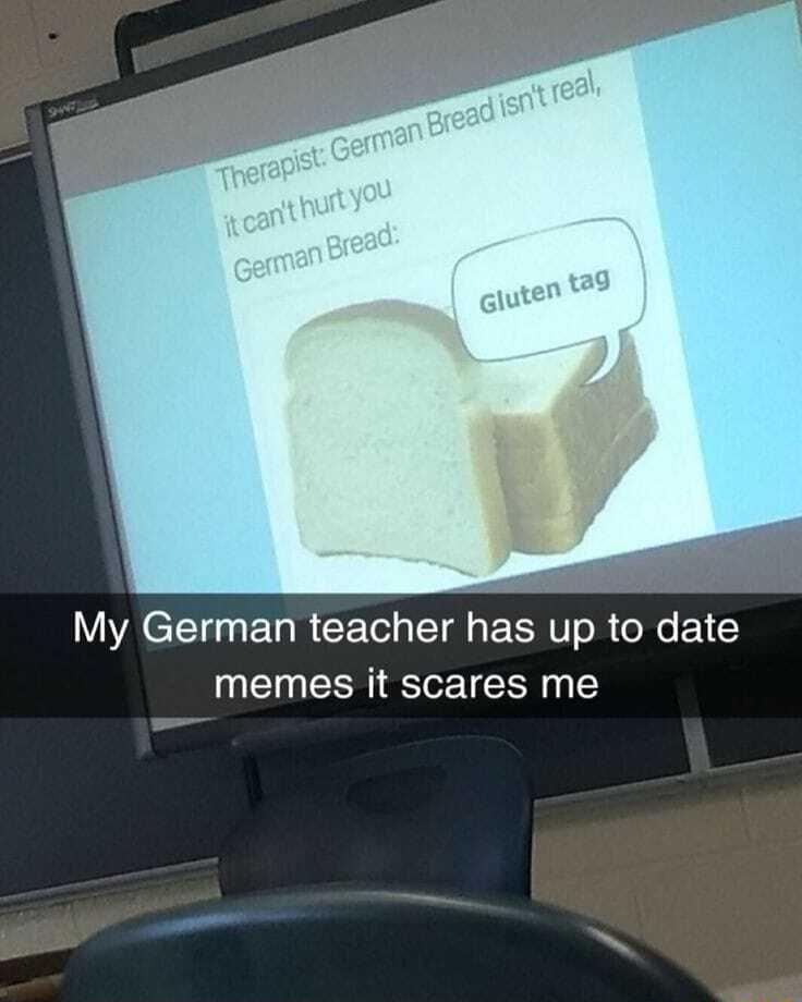 My German teacher has up to date memes it scares me