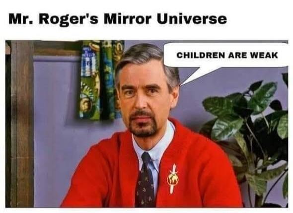 Mr. Roger's Mirror Universe CHILDREN ARE WEAK