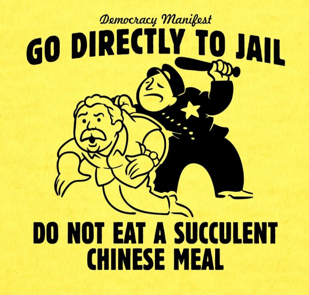 Damocracy Manifest GO DIRECTLY TO Jay QD DO NOT EAT A SUCCULENT CHINESE MEAL