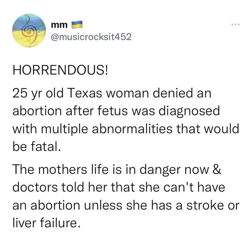mm musicrocksit452 HORRENDOUS 25 yr old Texas woman denied an abortion after fetus was diagnosed with multiple abnormalities that would be fatal The mothers life is in danger now doctors told her that she cant have an abortion unless she has a stroke or liver failure