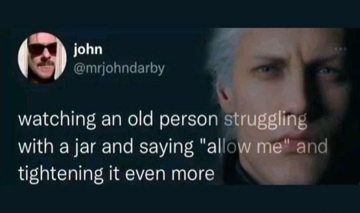 john mrjohndarby watching an old person with a jar and saying allo tightening it even more