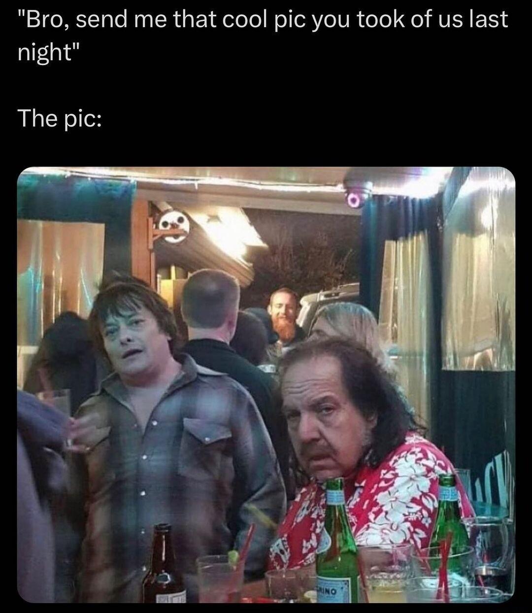 Bro send me that cool pic you took of us last night The pic