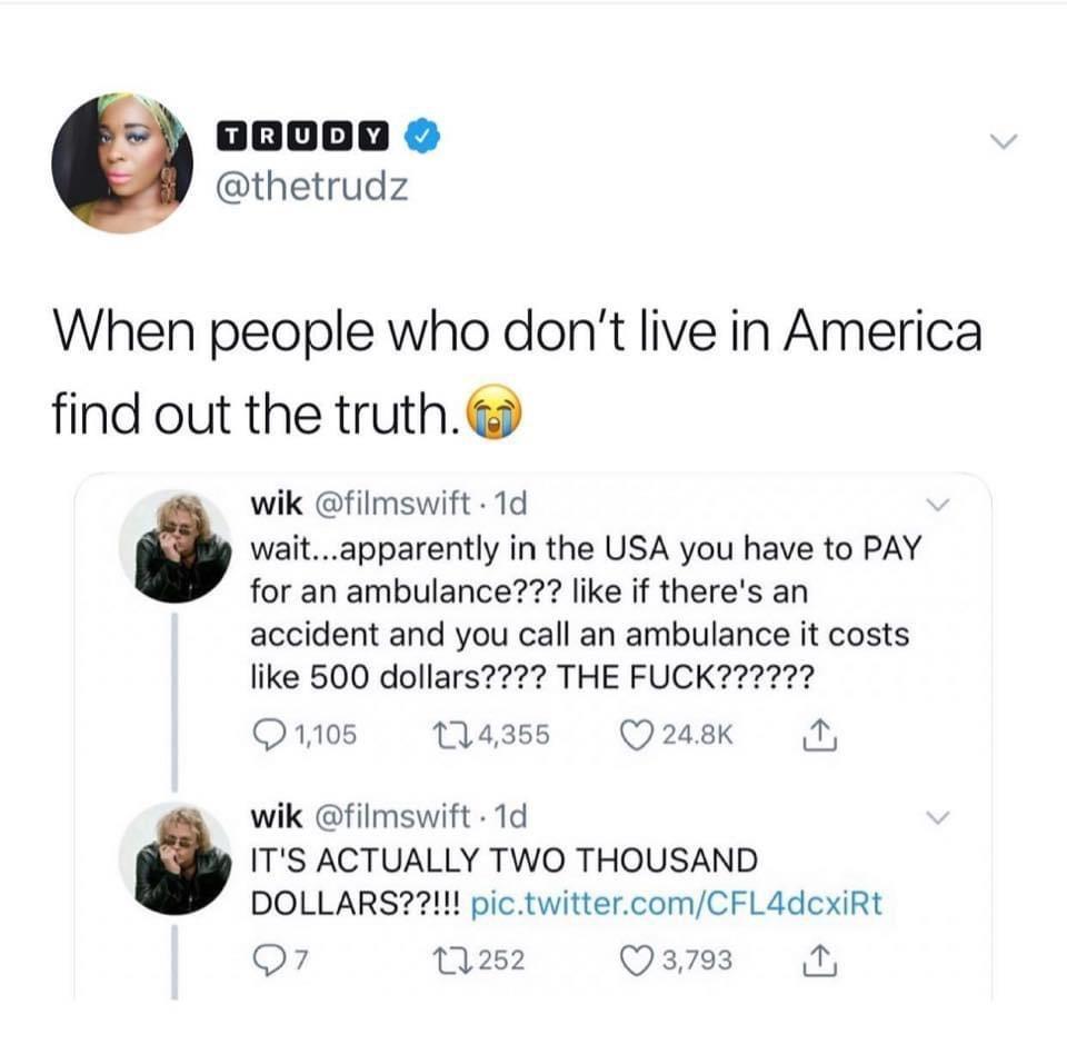 Qoooon 9 thetrudz When people who dont live in America find out the truth wik filmswift 1d waitapparently in the USA you have to PAY for an ambulance fike if theres an accident and you call an ambulance it costs Ownos tamss Qe N wik filmswift 1d ITS ACTUALLY TWO THOUSAND DOLLARS1 pictwittercomCFLAdcxiRt Q7 s Qe N